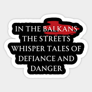 In the BALKANS the streets whisper tales of defiance and danger. Sticker